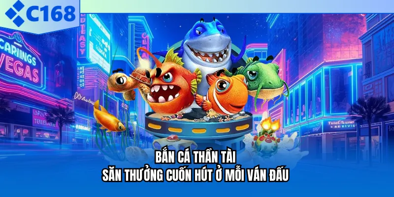 Bắn Cá Thần Tài - Săn Thưởng Cuốn Hút Ở Mỗi Ván Đấu