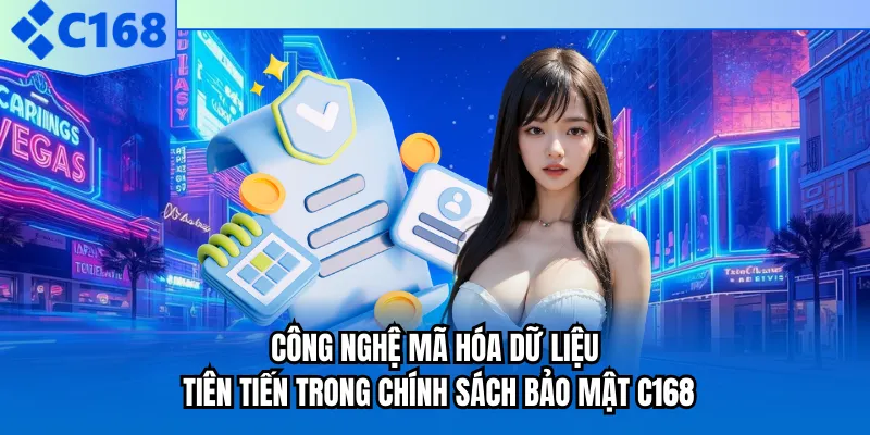 Công nghệ mã hóa dữ liệu tiên tiến trong chính sách bảo mật C168 Công nghệ mã hóa dữ liệu tiên tiến trong chính sách bảo mật C168