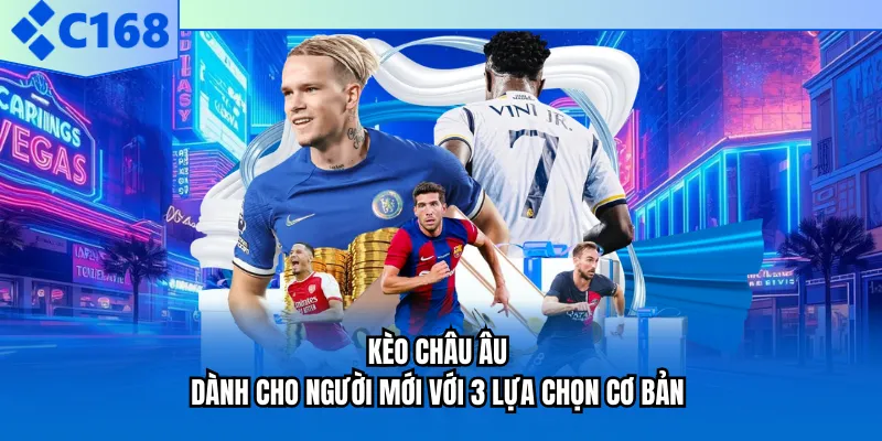 Kèo Châu Âu - Dành Cho Người Mới Với 3 Lựa Chọn Cơ Bản