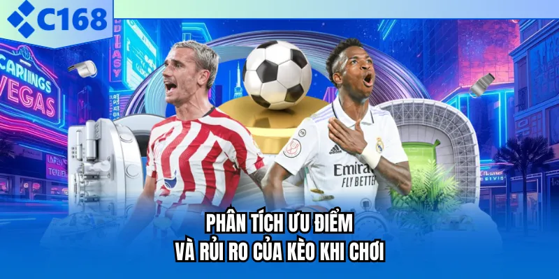 Phân tích ưu điểm và rủi ro của kèo khi chơi Phân tích ưu điểm và rủi ro của kèo khi chơi